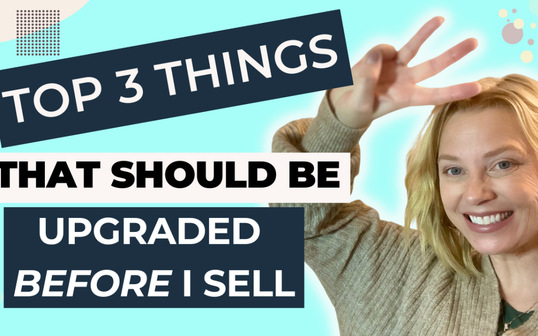 TOP 3 THINGS THAT SHOULD BE UPGRADED BEFORE I SELL